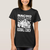 Nacho Average Kickball Coach Cinco De Mayo Trainer T-shirt (Voorkant)