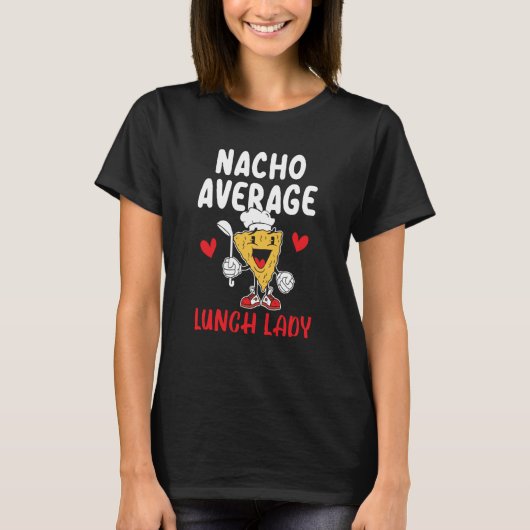 Nacho Average Lunch Lady Cafeteria Worker Lady Coo T-shirt (Voorkant)
