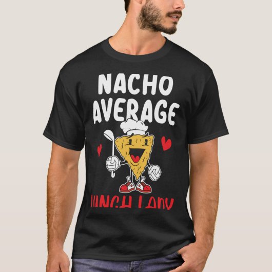 Nacho Average Lunch Lady Cafeteria Worker Lady Coo T-shirt (Voorkant)