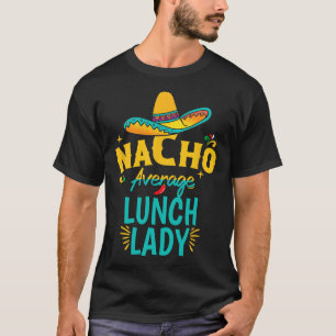 Nacho Average Lunch Lady Chapeau Cinco De Mayo Fee T-shirt