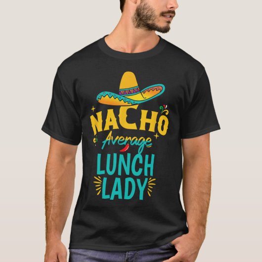 Nacho Average Lunch Lady Chapeau Cinco De Mayo Fee T-shirt (Voorkant)