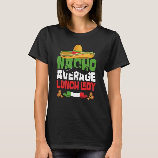 Nacho Average Lunch Lady Cinco De Mayo Mexican Fie T-shirt (Voorkant)