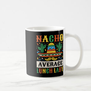 Nacho Average Lunch Lady Cinco De Mayo Mexican Koffiemok