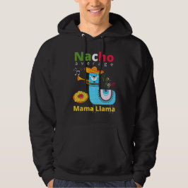NACHO AVERAGE MAMA LLAMA cinco de mayo gift Hoodie