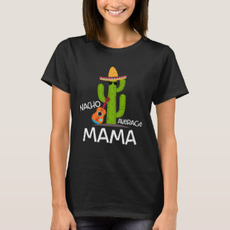 Nacho Average Mama Saying Cinco de Mayo Mother Wom T-shirt