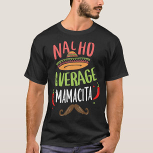 Nacho Average Mamacita Mexican Mustache Cinco de M T-shirt
