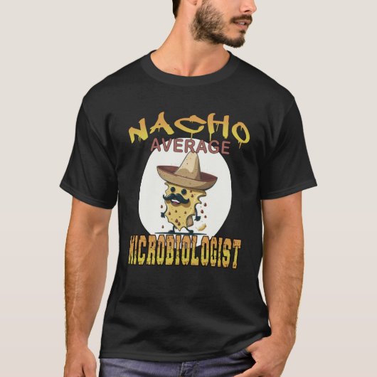 Nacho Average Microbiologist science appreciation  T-shirt (Voorkant)