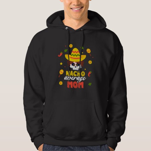 Nacho Average Mom Cinco De Mayo Fiesta Mexican Dad Hoodie (Voorkant)