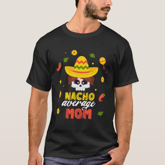Nacho Average Mom Cinco De Mayo Fiesta Mexican Dad T-shirt (Voorkant)