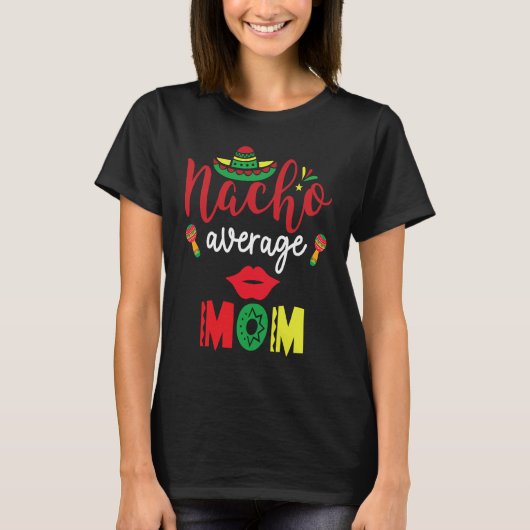Nacho Average Mom Cinco De Mayo Mexican Mother Fie T-shirt (Voorkant)