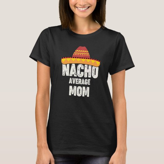 Nacho Average Mom Mexican Fiesta Sombrero Cinco De T-shirt (Voorkant)