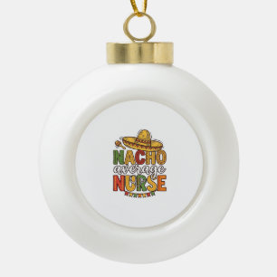 Nacho Average Nurse Cinco De Mayo Shirt Design_1 Keramische Bal Ornament