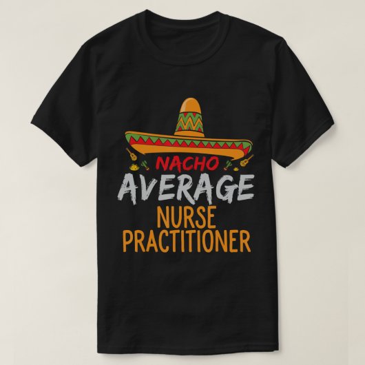 Nacho Average Nurse Practitioner Cinco De Mayo Mat T-shirt (Design voorkant)