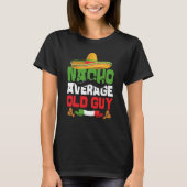 Nacho Average Old Guy Cinco De Mayo Mexican Fiesta T-shirt (Voorkant)