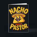 Nacho Average Pastor Funny Christelijk  Kaart<br><div class="desc">Nacho Average Pastor Funny Christelijk</div>