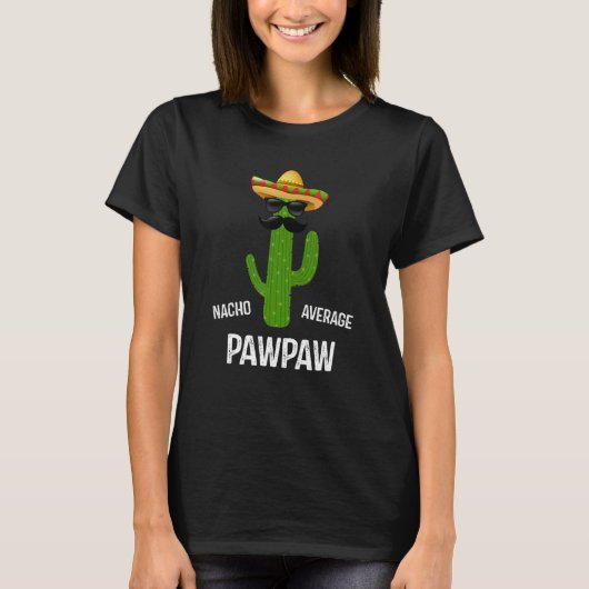 Nacho Average Pawpaw    Best Pawpaw Ever  Father's T-shirt (Voorkant)