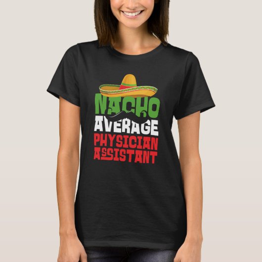 Nacho Average Physician Assistant Cinco De Mayo Fi T-shirt (Voorkant)