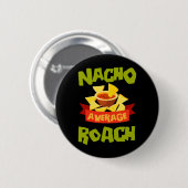 Nacho Average Roach Grappige Verjaardag Gepersonal Ronde Button 5,7 Cm (Voorkant /achterkant)