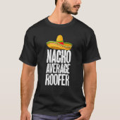 Nacho Average Roofer Cinco De Mayo Roofing Roof Me T-shirt (Voorkant)