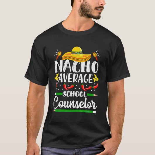 Nacho Average School Counselor  Cinco De Mayo Teac T-shirt (Voorkant)