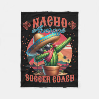 Nacho Average Soccer Coach Funny Instructor Traine Fleece Deken