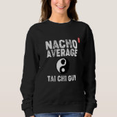 Nacho Average Tai Chi Guy! Funny Tai Chi Beginners Trui (Voorkant)