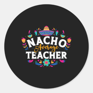 Nacho Average Teacher Cinco De Mayo Mexican Matchi Ronde Sticker