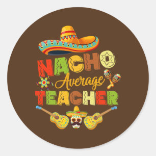 Nacho Average Teacher Cinco De Mayo Mexican Ronde Sticker