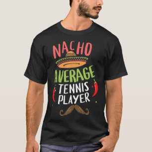 Nacho Average Tennis Player Cinco de Mayo Mexican T-shirt