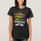 Nacho Average Uncle  Cinco De Mayo Mexican Party T-shirt (Voorkant)
