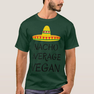 Nacho average vegan  vegetarian humor funny quote  t-shirt
