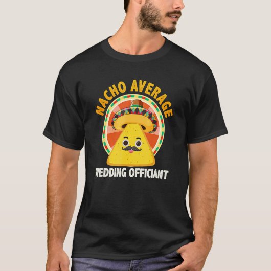 Nacho Average Wedding Officiant Mexican Cinco De M T-shirt (Voorkant)