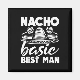 Nacho Basic Best Man Wedding Funny Bachelor Party Magneet