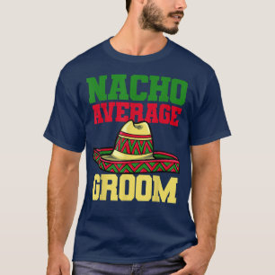 Nacho Bruidegom Huwelijk Engagement Meican 1913  T-shirt
