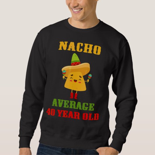 Nacho Gemiddeld 40 jaar oud Cinco de Mayo 40e gebo Trui (Voorkant)