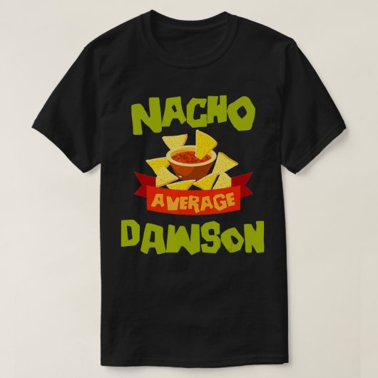 NACHO GEMIDDELD DAWSON Funny Birthday Personalized T-shirt (Design voorkant)