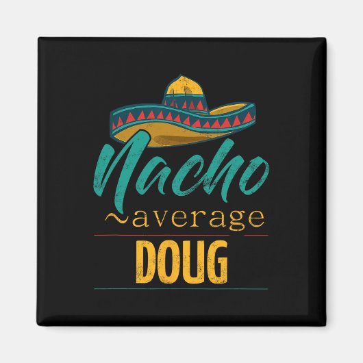 Nacho Gemiddeld Doug Gift Grappig Cinco De Mayo So Magneet (Voorkant)