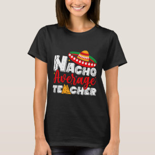 Nacho Gemiddeld Leraar Cinco De Mayo Fiesta Mexica T-shirt