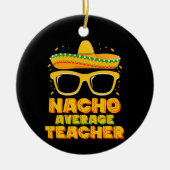 Nacho Gemiddeld Leraar Cinco De Mayo Matching Keramisch Ornament (Voorkant)