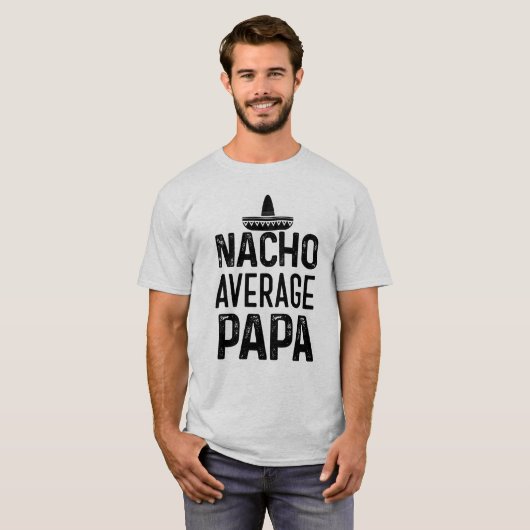 Nacho Gemiddeld Papa Shirt Funny Grandpa Gift (Voorkant volledig)