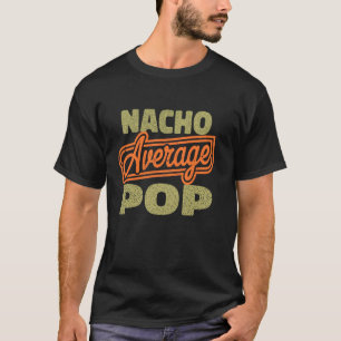 Nacho gemiddeld pop grappig Vaderdag cadeau voor v T-shirt