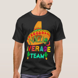 Nacho Gemiddeld Team Cinco De Mayo Party Mexicaans T-shirt