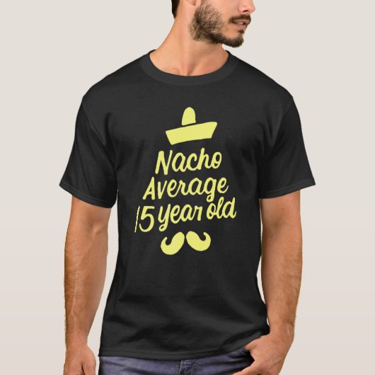 Nacho gemiddelde 15 jaar oude Mexicaanse geboorte T-shirt (Voorkant)