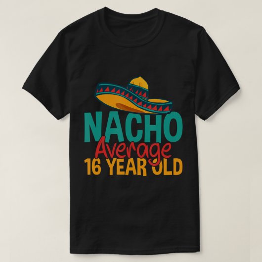 Nacho gemiddelde 16 jaar oude Cinco de Mayo 16th B T-shirt (Design voorkant)