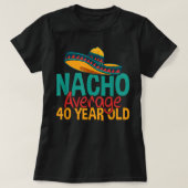 Nacho gemiddelde 40 jaar oude Cinco de Mayo 40th B T-shirt (Design voorkant)