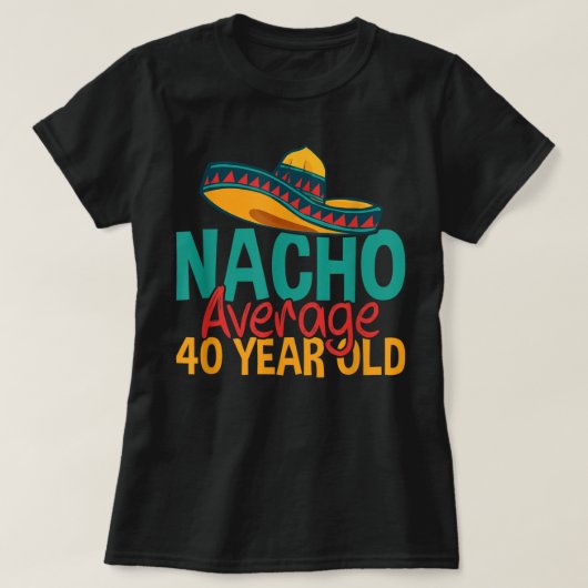 Nacho gemiddelde 40 jaar oude Cinco de Mayo 40th B T-shirt (Design voorkant)
