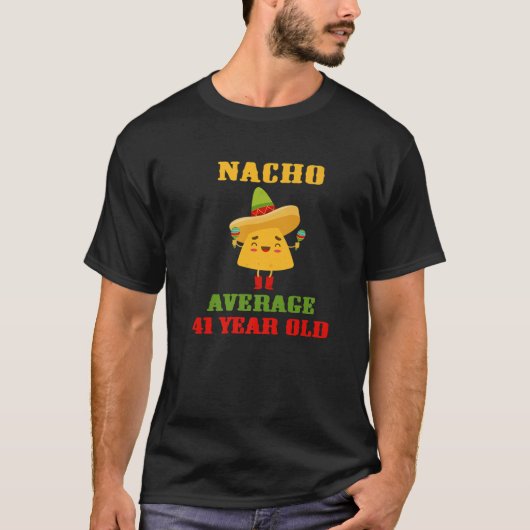 Nacho gemiddelde 41 jaar oude Funny Cinco de Mayo T-shirt (Voorkant)