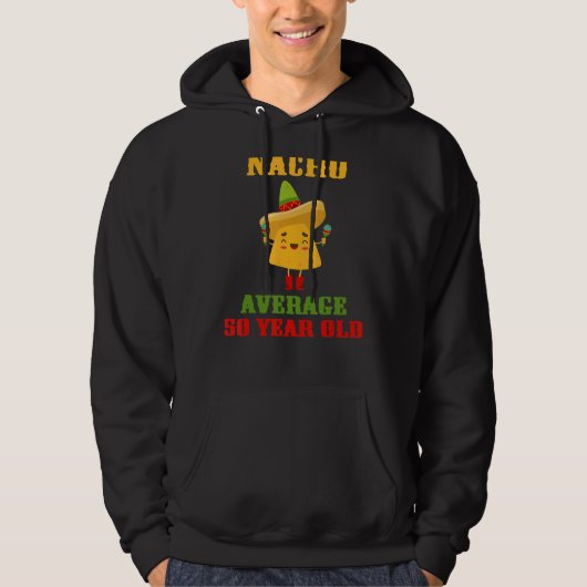Nacho Gemiddelde 50 Jaar Oud Cinco De Mayo 50e Geb Hoodie (Voorkant)