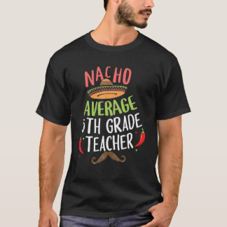 Nacho Gemiddelde 5e graad leraar Sombrero beard Ci T-shirt