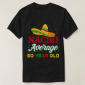 Nacho gemiddelde 60 jaar oude Cinco de Mayo 60th B T-shirt (Design voorkant)